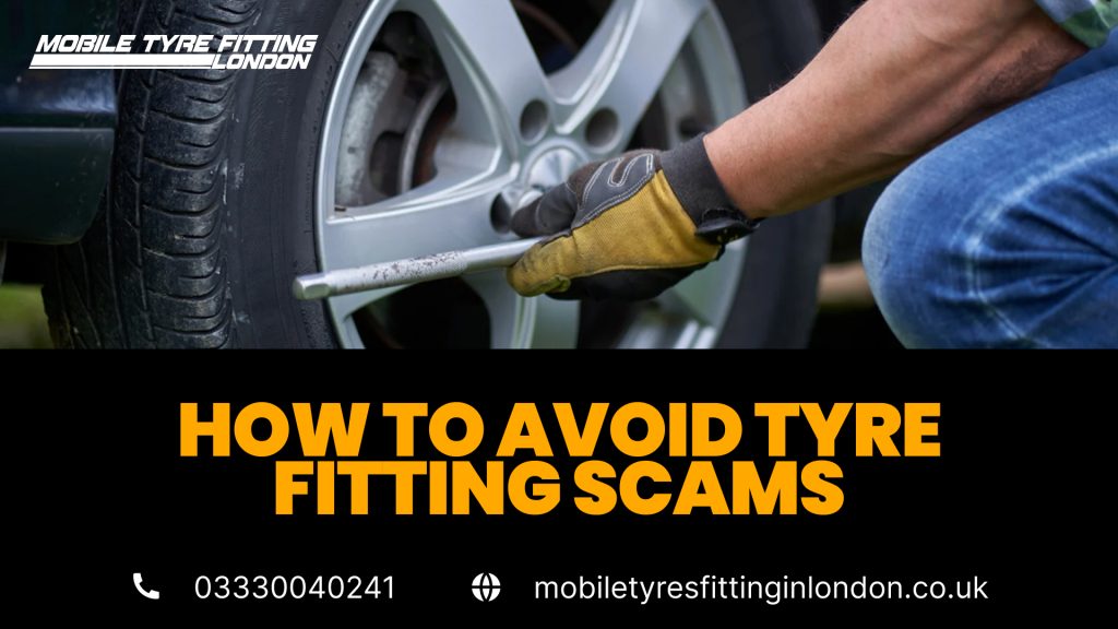 How to Avoid Tyre Fitting Scams: A Complete Guide