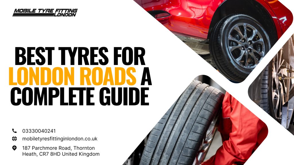 Best Tyres for London Roads A Complete Guide for Safer Urban Driving